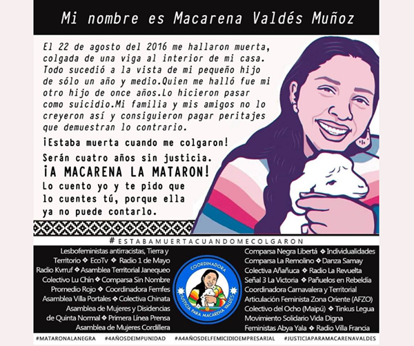 La imagen puede contener: 2 personas, texto que dice "Mi nombre Macarena Vald&eacute;s Mu&ntilde;oz agosto del muerta, al interior casa. vista peque&ntilde;o hall&oacute; fue mi colgada sucedi&oacute; s&oacute;lo a&ntilde;o otro a&ntilde;os.Lo suicidio.Mi familia amigos no lo creyeron consiguieron pagar peritajes que demuestran contrario. &iexcl;Estaba muerta cuando colgaron! &iexcl;A MACARENA LA MATARON! cuento cuentes puede porque Comparsa ComparsaL COORDINADORA Territorial Janequeo RadioLa Revuelta Comparsa Nombre Victoria Panuelose Rebeldia PromedioRojo Carnavaleray Territorial Asamblea Articulaci&oacute;n Oriente Asamblead Mujeres Disidencias Colectivode Ocho(ai) TinkusLegua QuintaNormal Primera Prensa Movimiento Solidario aDigna Asamblea Mujeres Cordillera Feministas Francia 4A&Ntilde;OSDEIMPUN AANOSDELFEMICIDIOEMPRESARIAL #JUSTICIAPARAMACARENAVALDES #MATARONALANEGRA"