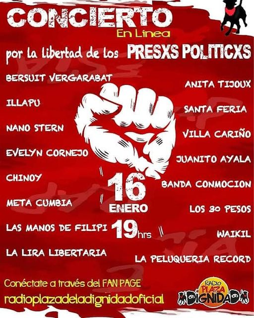 La imagen puede contener: texto que dice "CONCIERTO En Linea por La Libertad de los PRESXS POLIICXS BERSUIT VERGARABAT ILLAPU ANITA TIJOUX NANO STERN SANTA FERIA EVELYN CORNEJO VILLA CARIÑO CHINOY JUANITO AYALA ΜΕΤΑ CUMBIA BANDA CONMOCION 16 ENERO LAS MANOS DE FILIPI 19 LA LIRA LIBERTARIA LOS 30 PESOS WAIKIL LA PELUQUERIA RECORD Conéctate a través del FAN PAGE radioplazadeladignidadoficial RADIO MDIGNIDA"