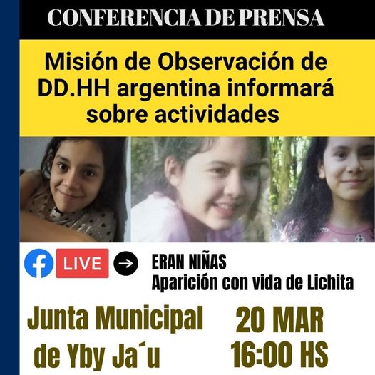 Puede ser una imagen de 2 personas, ni&ntilde;os y texto que dice "CONFERENCIA DE PRENSA Misi&oacute;n de Observaci&oacute;n de DD.HH argentina informar&aacute; sobre actividades f LIVE ERAN NI&Ntilde;AS Aparici&oacute;n con vida de Lichita Junta Municipal 20 MAR de Yby Jau 16:00 HS"