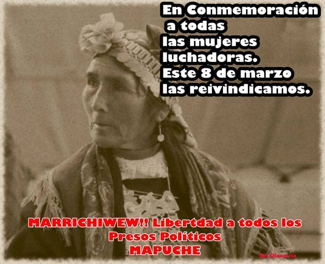 Puede ser una imagen de una o varias personas y texto que dice "En Conmemoración a todas las mujeres luchadoras. Este 8 de marzo las reivindicamos. MARRICHIWEW!! Libertdad a todos los Presos Políticos MAPUCHE Sol/Olavarria"
